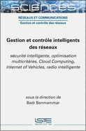 Gestion et contrle intelligents des rseaux: Scurit intelligente, optimisation multicritres, Cloud Computing, Internet of Vehicles, radio intelligente