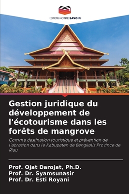 Gestion juridique du dveloppement de l'cotourisme dans les forts de mangrove - Darojat, Prof Ojat, and Syamsunasir, Prof, Dr., and Royani, Prof Esti, Dr.