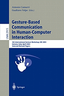 Gesture-Based Communication in Human-Computer Interaction: 5th International Gesture Workshop, GW 2003, Genova, Italy, April 15-17, 2003, Selected Revised Papers