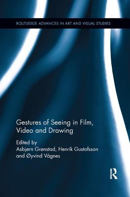 Gestures of Seeing in Film, Video and Drawing - Grnstad, Asbjrn (Editor), and Gustafsson, Henrik (Editor), and Vgnes, yvind (Editor)