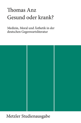 Gesund Oder Krank?: Medizin, Moral Und sthetik in Der Deutschen Gegenwartsliteratur - Anz, Thomas