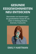 Gesunde Essgewohnheiten Neu Entdecken: ?berwinden von Essstrungen - Ein ganzheitlicher Ansatz f?r ein Leben in Einklang (Bulimie, Anorexia, Fresssucht)