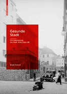 Gesunde Stadt.: Die Assanierung Der Stadt Wien (1934-38)