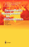 Gesundheitsmanagement Im Unternehmen: Konzepte -- PRAXIS -- Perspektiven