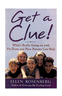 Get a Clue!: A Parents' Guide to Understanding and Communicating with Your Preteen