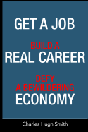 Get a Job, Build a Real Career and Defy a Bewildering Economy - Smith, Charles Hugh