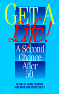 Get a Life!: A Second Chance After 50 - Cooper, D Mark, and Dean, Rose Brunette