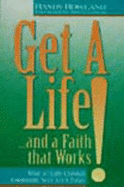 Get a Life! ... and a Faith That Works: What an Early Christian Community Says to Us Today