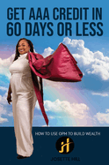 Get AAA Credit in 60 Days: How to Use OPM To Build Wealth