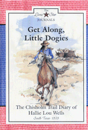 Get Along, Little Dogies: The Chisholm Trail Diary of Hallie Lou Wells - Rogers, Lisa Waller