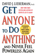 Get Anyone to Do Anything: And Never Feel Powerless Again, Psychological Secrets to Predict, Control, and Influence Every Situation