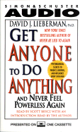 Get Anyone to Do Anything: And Never Feel Powerless Again
