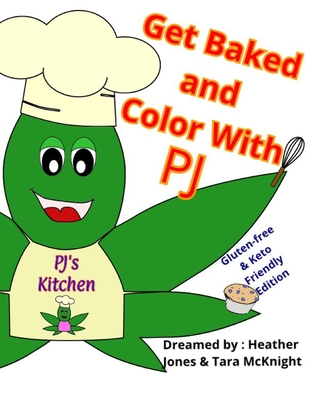 Get Baked And Color with PJ: Keto / Gluten Free Edition - McKnight, Tara, and Jones, Heather