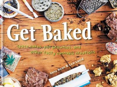 Get Baked: Space Cakes, Pot Brownies and Other Tasty Cannabis Creations - Noon, Dane