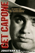 Get Capone: The Secret Plot That Captured America's Most Wanted Gangster