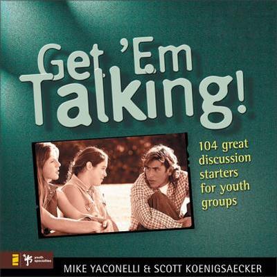Get 'em Talking: 104 Discussion Starters for Youth Groups - Yaconelli, Mike, and Koenigsaecher, Scott