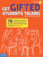 Get Gifted Students Talking: 76 Ready-To-Use Group Discussions about Identity, Stress, Relationships, and More (Grades 6-12)