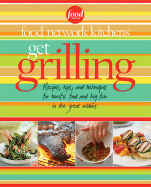 Get Grilling: Recipes, Tips, and Techniques for Terrific Food, Big Fun, for the Great Outdoors