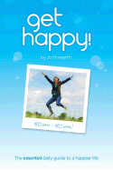 Get Happy!: The Essential Daily Guide to a Happier Life.