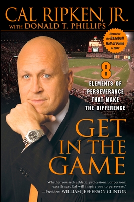 Get in the Game: 8 Elements of Perseverance That Make the Difference - Ripken, Cal, and Phillips, Donald T