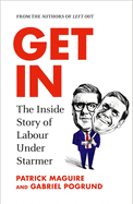 Get In: The Inside Story of Labour Under Starmer