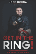 Get in the Ring: An Entrepreneur?s Guide for the F*****g Real World