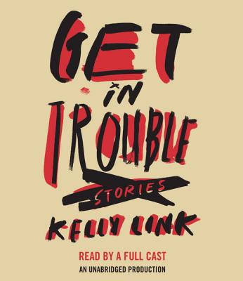 Get in Trouble: Stories - Link, Kelly, and Various (Read by)
