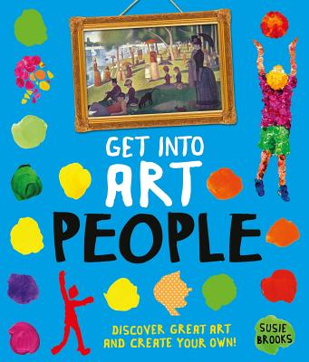 Get Into Art People: Enjoy Great Art--Then Create Your Own! - Brooks, Susie