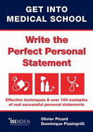 Get into Medical School - Write the Perfect Personal Statement: Effective Techniques & Over 100 Examples of Real Successful Personal Statements - Picard, Olivier, and Pizzingrilli, Dominique