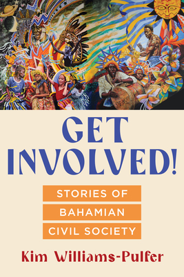 Get Involved!: Stories of Bahamian Civil Society - Williams-Pulfer, Kim