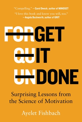 Get It Done: Surprising Lessons from the Science of Motivation - Fishbach, Ayelet