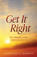 Get It Right: The Almighty God's Great Love for Us