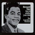 Get It While You Can: The Legendary Sessions - Howard Tate