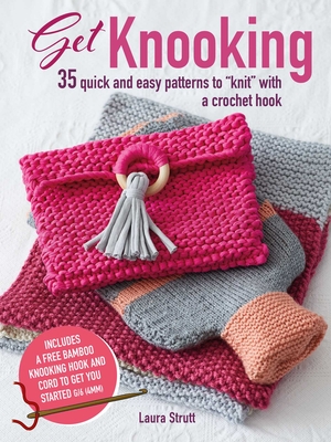 Get Knooking: 35 Quick and Easy Patterns to "Knit" with a Crochet Hook - Strutt, Laura