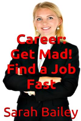 Get Mad! Find a Job Fast - Bailey, Sarah