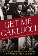 Get Me Carlucci: A Daughter Recounts Her Father's Legacy of Service