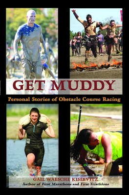 Get Muddy: Personal Stories of Obstacle Course Racing - Kislevitz, Gail Waesche