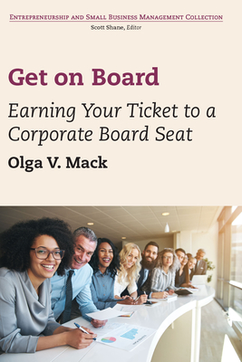 Get on Board: Earning Your Ticket to a Corporate Board Seat - Mack, Olga V