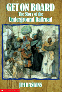 Get on Board: The Story of the Underground Railroad - Haskins, James