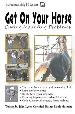 Get On Your Horse: Curing Mounting Problems - Hosman, Keith