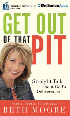 Get Out of That Pit: Straight Talk about God's Deliverance - Moore, Beth, and Moore, Beth (Read by)
