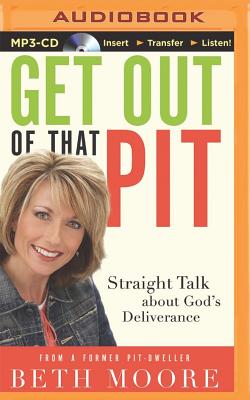 Get Out of That Pit: Straight Talk about God's Deliverance - Moore, Beth (Read by)