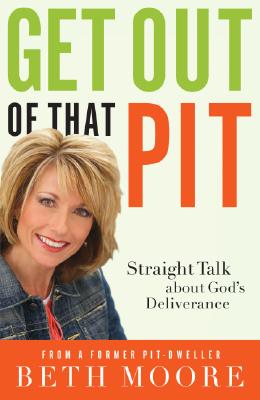 Get Out of That Pit!: Straight Talk about God's Deliverance - Moore, Beth