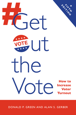 Get Out the Vote: How to Increase Voter Turnout - Green, Donald P, and Gerber, Alan S