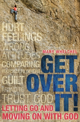 Get Over It!: Letting Go and Moving on with God - Whelchel, Mary