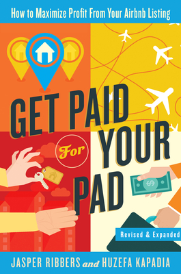 Get Paid for Your Pad: How to Maximize Profit from Your Airbnb Listing - Ribbers, Jasper, and Kapadia Mr Kapadia, Huzefa