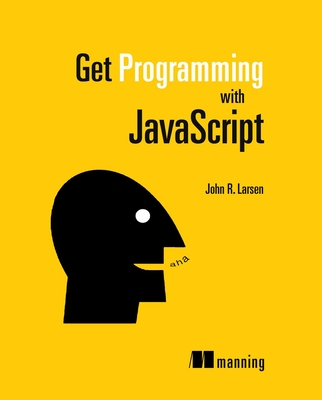 Get Programming with JavaScript - Larsen, John