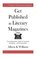 Get Published in Literary Magazines: The Indispensable Guide to Preparing, Submitting and Writing Better