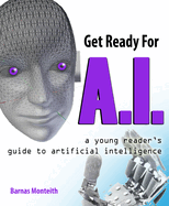 Get Ready for A.I.: A Young Reader's Guide to Artificial Intelligence