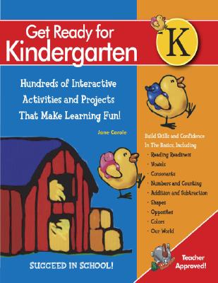 Get Ready for Kindergarten!: 1,107 Interactive and Educational Exercises for Curriculum-Based Learning That's Fun! - Carole, Jane